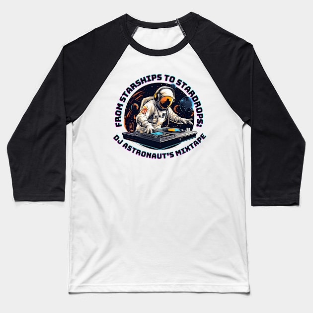 From Starships to Stardrops: DJ Astronaut's Mixtape Dj Astronaut Baseball T-Shirt by OscarVanHendrix